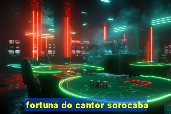 fortuna do cantor sorocaba